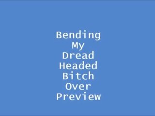 Bending мій dread headed strumpet над preview